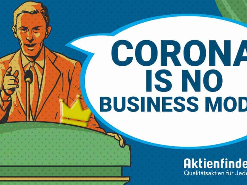 Corona is no business model
